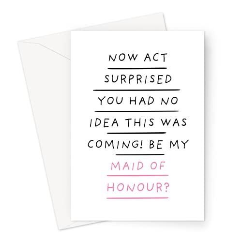 Now Act Surprised You Had No Idea This Was Coming! Be My Maid Of Honour? Greeting Card |Funny Be My Maid Of Honour Card, Bridal Party Card