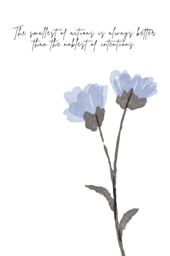The smallest of actions is always better than the noblest of intentions.: A versatile tool for thoughts, info, and plans. A catalyst for memory, organization, self-expression, growth, and success.