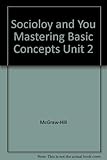 Sociology and You Mastering Basic Concepts Unit 2