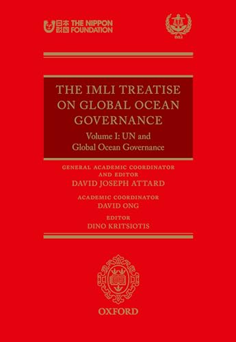 The IMLI Treatise on Global Ocean Governance: Volume I: UN and Global Ocean Governance