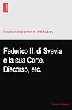 federico ii di svevia ad altamura  Federico II. di Svevia e la sua Corte. Discorso, etc.