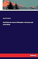 Geschichte Der Neuern Philosophie - Descartes Und Seine Schule 3741158739 Book Cover