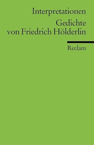 Interpretationen: Gedichte von Friedrich Hölderlin: 13 Beiträge: 13 Beiträge – Wissenswertes zu Analyse, Inhalt und Hintergründen (Reclams Universal-Bibliothek)