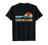 Leave Me A Loon Bird Watcher Gift Vintage Retro Sunset T-Shirt