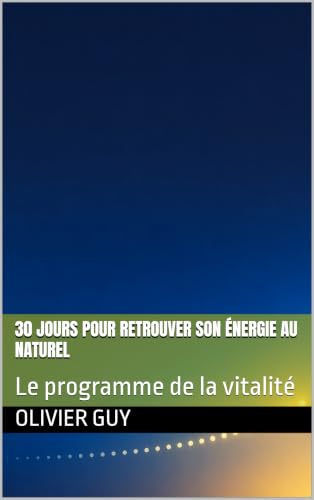 30 jours pour retrouver son énergie au naturel: Le programme de la vitalité (Bien-être & vitalité)