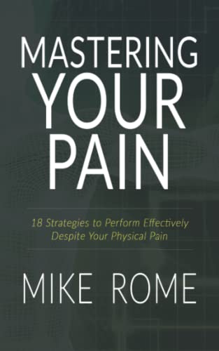 Mastering Your Pain: 18 Strategies to Perform Effectively Despite Your Physical Pain