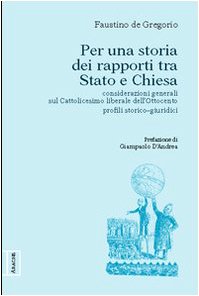 Per una storia dei rapporti fra Stato e Chiesa. Considerazioni generali sul cattolicesimo liberale dell'Ottocento. Profili storico-giuridici