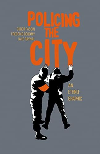 Policing the City: An Ethno-graphic: Fassin, Didier, Debomy, Frédéric, Raynal, Jake, Gomme, Rachel: 9781635422504: Amazon.com: Books