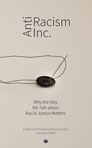 Antiracism Inc.: Why The Way We Talk About Racial Justice Matters
