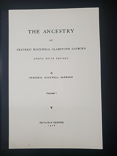 THE ANCESTRY OF FREDERIC ROCKWELL GLADSTONE SANBORN, VOLUMES I AND II