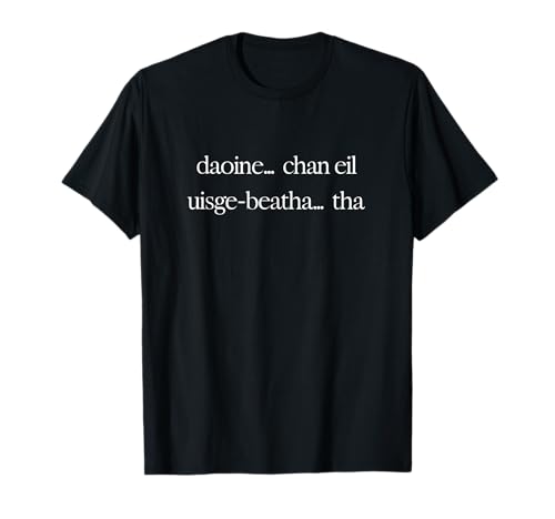 Scottish Gaelic "People... No, Whisky... Yes" Design T-Shirt