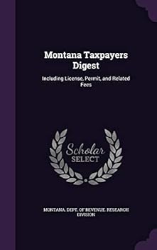 Hardcover Montana Taxpayers Digest: Including License, Permit, and Related Fees Book