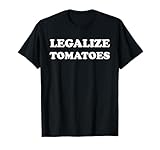 Legalize Tomatoes Shirts