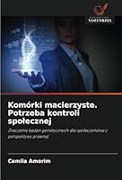 Komórki macierzyste. Potrzeba kontroli spolecznej: Znaczenie badan genetycznych dla spoleczenstwa z perspektywy prawnej (Polish Edition) 6208815282 Book Cover