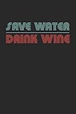 Wein Tasting Buch: Dein persönliches Verkostungsbuch zum selber ausfüllen ♦ für über 100 verschiedene Weine ♦ Handliches 6x9 Format ♦ Motiv: Save water (German Edition)