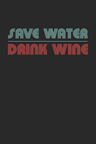 Wein Tasting Buch: Dein persönliches Verkostungsbuch zum selber ausfüllen ♦ für über 100 verschiedene Weine ♦ Handliches 6x9 Format ♦ Motiv: Save water (German Edition)