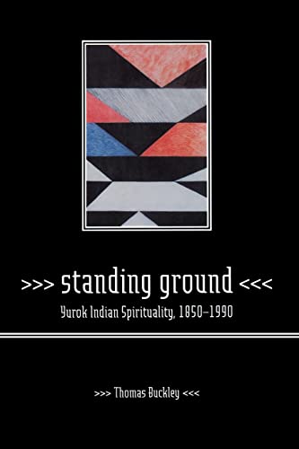 Standing Ground: Yurok Indian Spirituality, 1850-1990