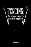 Fencing - All Other Sports Are Pointless - Notizbuch: Lustiges Fechten Notizbuch. Fechten Zubehör & Fecht Geschenk Idee für Fechter.