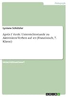 Après l´école. Unterrichtsstunde zu Aktivitäten-Verben auf -er (Französisch, 7. Klasse) 3668413002 Book Cover