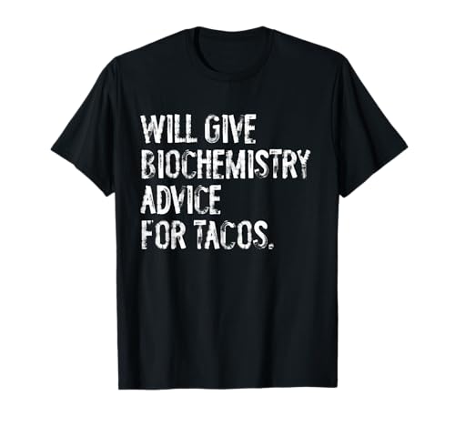 Will Give Biochemist Advice for Tacos Biochemistry T-Shirt