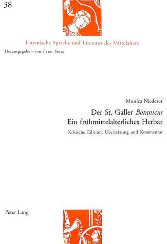 Preisvergleich Produktbild Der St. Galler «Botanicus»- Ein frühmittelalterliches Herbar: Kritische Edition, Übersetzung und Kommentar (Lateinische Sprache und Literatur des Mittelalters, Band 38)