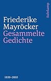 Gesammelte Gedichte: 1939–2003 - Herausgeber: Marcel Beyer Friederike Mayröcker 