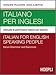 Italiano per inglesi. Manuale di grammatica italiana con esercizi