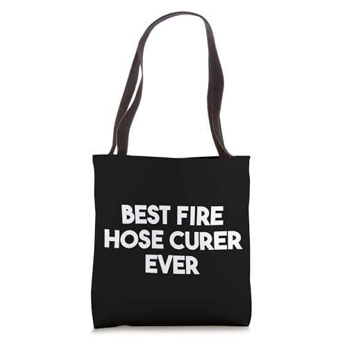 Best Fire Hose Curer Ever Tote Bag