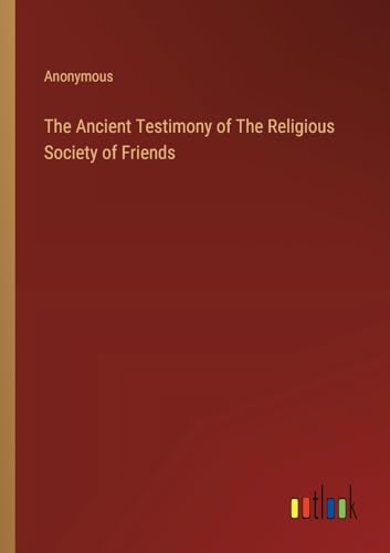 The Ancient Testimony of The Religious Society of Friends