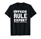 Funny Offside Rule Expert Just Kidding Soccer Dad Mom Player T-Shirt