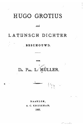 Hugo Grotius Als Latijnsch Dichter Besehouwd (Dutch Edition)
