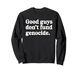 Good guys don't fund genocide. Apparel Sweatshirt