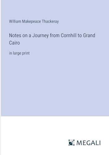 Notes on a Journey from Cornhill to Grand Cairo: in large print