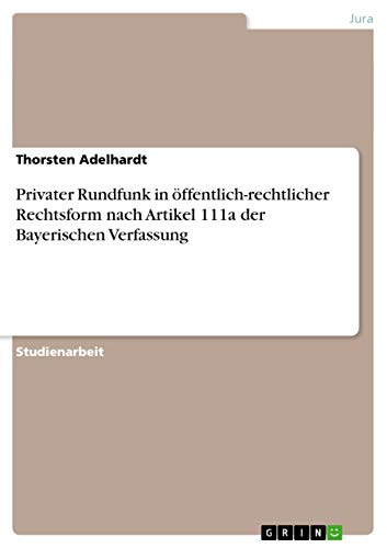 Privater Rundfunk in öffentlich-rechtlicher Rechtsform nach Artikel 111a der Bayerischen Verfassung (German Edition)