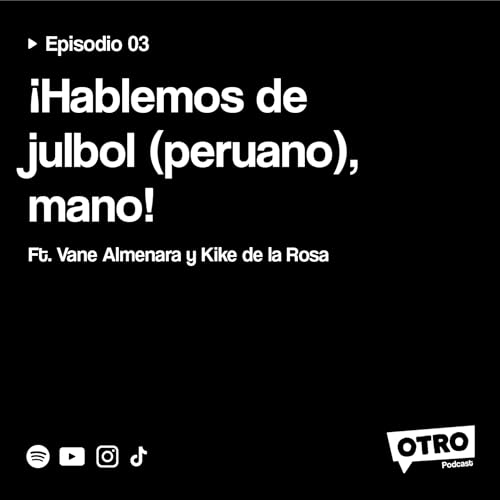 3.3 - &iexcl;Hablemos de julbol (peruano), mano! ft. Vane Almenara y Kike de la Rosa