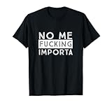 No Me Fucking Importar Camiseta