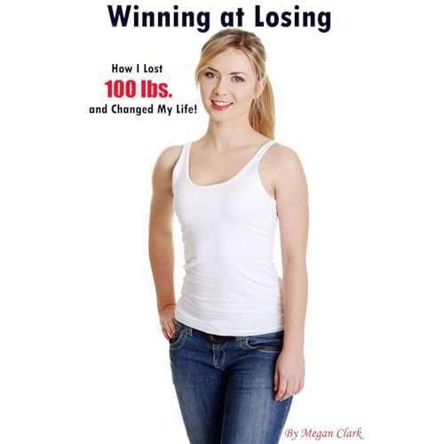 Winning at Losing: How I Lost 100 Pounds and Changed My Life! Audiolibro Por Megan Clark arte de portada