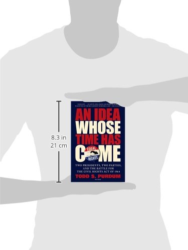 An Idea Whose Time Has Come: Two Presidents, Two Parties, and the Battle for the Civil Rights Act of