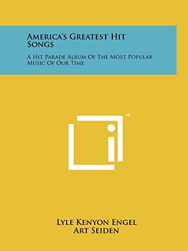America's Greatest Hit Songs: A Hit Parade Album Of The Most Popular Music Of Our Time