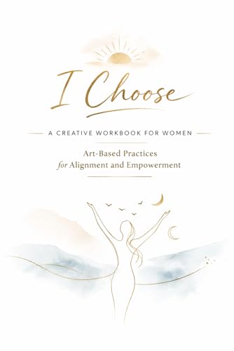 I Choose: A Creative Workbook For Women