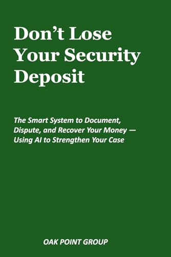 Don’t Lose Your Security Deposit: The Smart System to Document, Dispute, and Recover Your Money — Using AI to Strengthen Your Case