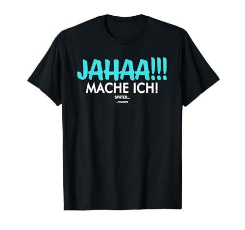 Jahaa Mach Ich Später vielleicht Spruch Damen Herren T-Shirt