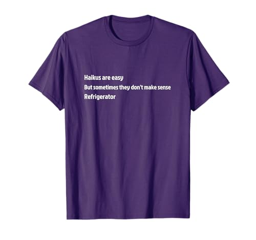 Haikus are Easy Refrigerator Funny T-Shirt