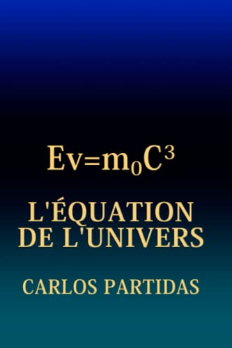 L'ÉQUATION DE L'UNIVERS: L'UNIVERS A ÉTÉ FORMÉ À PARTIR DE RIEN PAR LE MOUVEMENT D'UN ALMATRINO (French Edition)