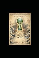 The Fertile Void: Unlocking Itzhak Bentov’s Model of Reality B0GXR2B8CJ Book Cover