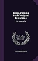 Emma Dunning Banks' Original Recitations: With Lesson-Talks 1342753046 Book Cover