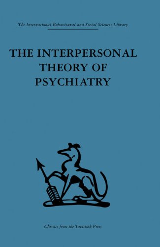 The Interpersonal Theory of Psychiatry (International Behavioural and Social Sciences, Classics from the Tavistock Press)