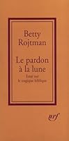 Le Pardon à la lune: Essai sur le tragique biblique 2070760138 Book Cover