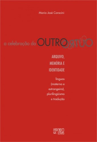 A celebração do outro: arquivo, memória e identidade – Línguas (materna e estrangeira), plurilinguismo e tradução