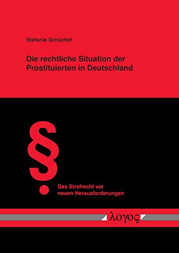 Die rechtliche Situation der Prostituierten in Deutschland: Die Ausübung der freiwilligen Prostitution unter dem Blickwinkel des neuen ... vor neuen Herausforderungen, Band 41)